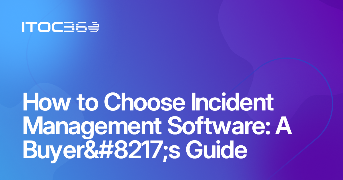 How to Choose Incident Management Software: A Buyer’s Guide