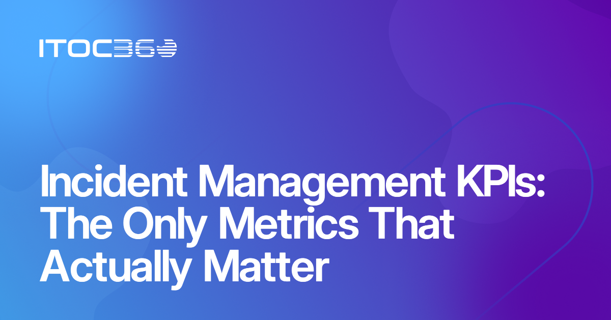 Incident Management KPIs: The Only Metrics That Actually Matter