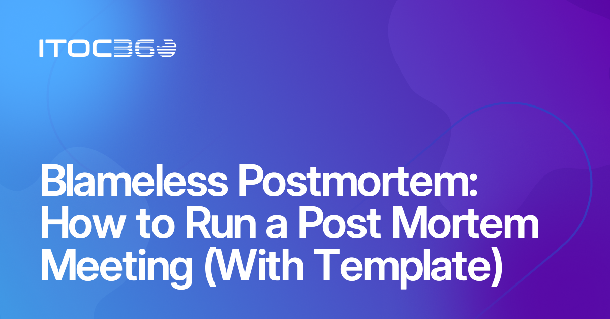 Blameless Postmortem: How to Run a Post Mortem Meeting (With Template)
