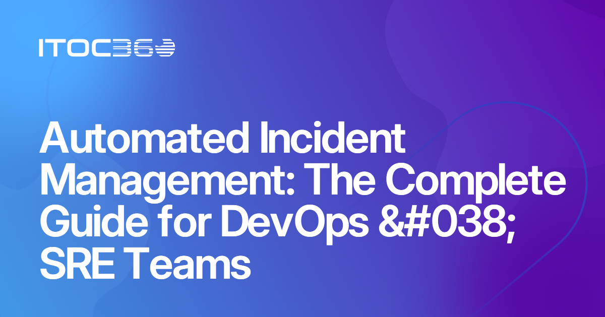 Automated Incident Management: The Complete Guide for DevOps & SRE Teams