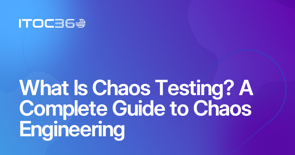 What Is Chaos Testing? A Complete Guide to Chaos Engineering