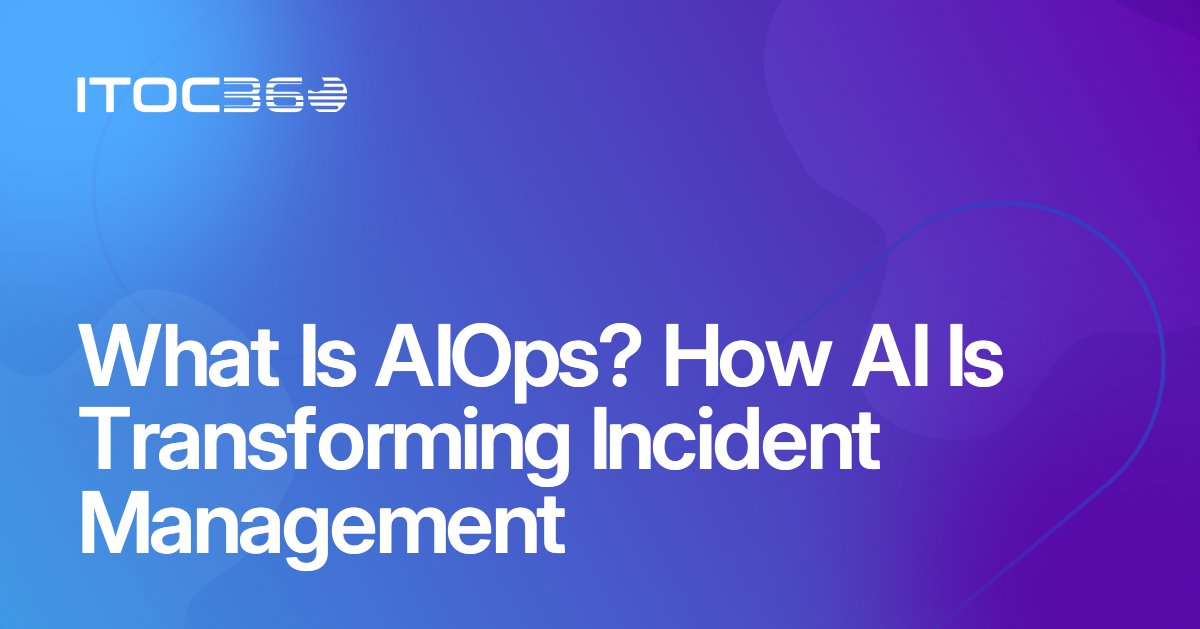What Is AIOps? How AI Is Transforming Incident Management