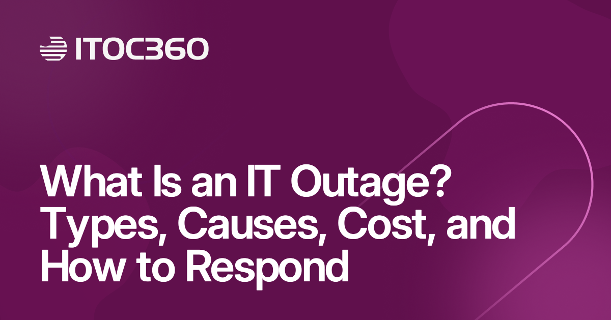 What Is an IT Outage? Types, Causes, Cost, and How to Respond