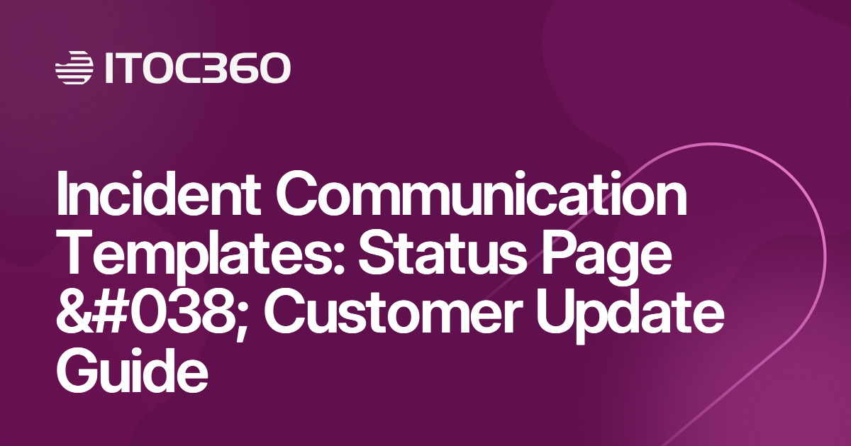 Incident Communication Templates: Status Page & Customer Update Guide